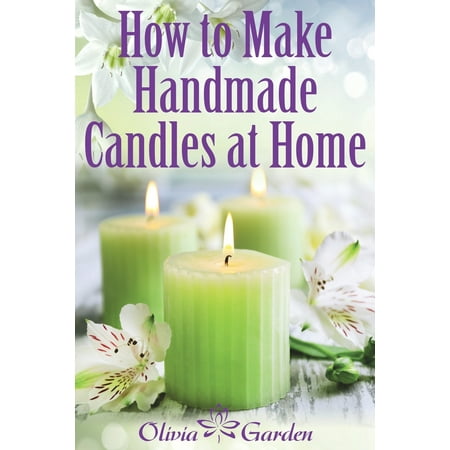 How to Make Handmade Candles at Home: Homemade Candles Book with Candles Recipes. Best Ideas About Candle Making and Candle Crafting (Hand Made Candles Recipes with Essential Oils, Scents, Wax and (Best Homemade Way To Smoke Weed)