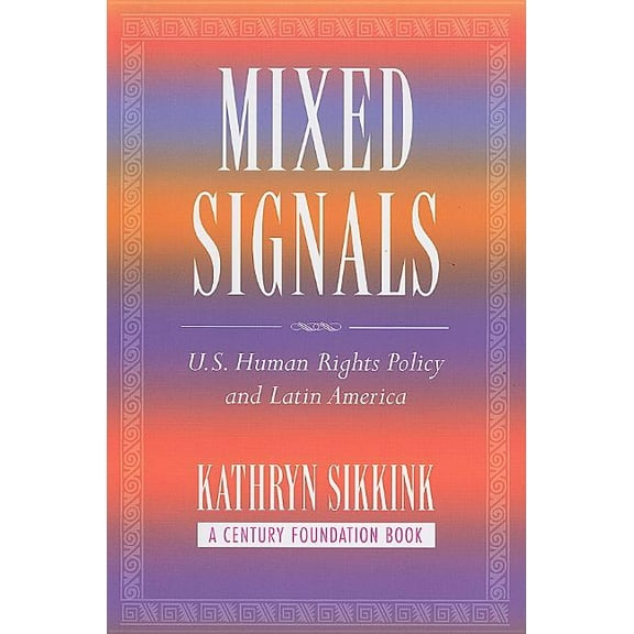 Century Foundation Book Mixed Signals: U.S. Human Rights Policy and Latin America, (Paperback)