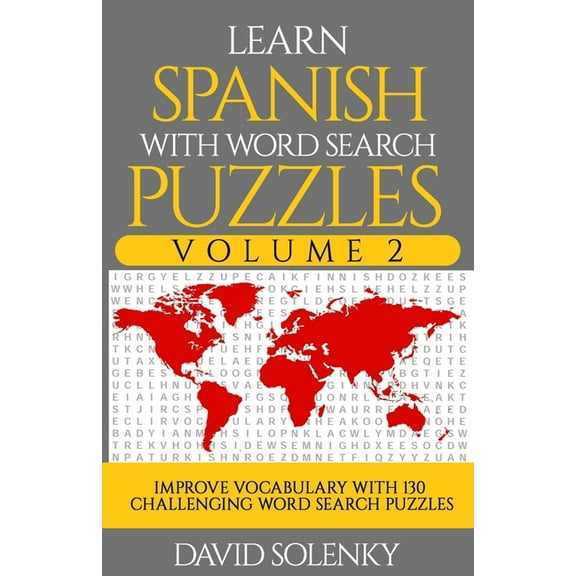 Learn Spanish with Word Search Puzzles Volume 2: Learn Spanish Language Vocabulary with 130 Challenging Bilingual Word Find Puzzles for All Ages (Paperback)