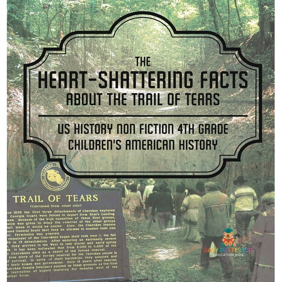 The Heart-Shattering Facts about the Trail of Tears - US History Non Fiction 4th Grade Children's American History, (Hardcover)