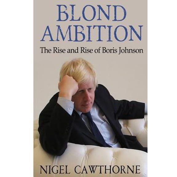 Pre-Owned Blond Ambition: The Rise and Rise of Boris Johnson (Paperback) 1508803773 9781508803775