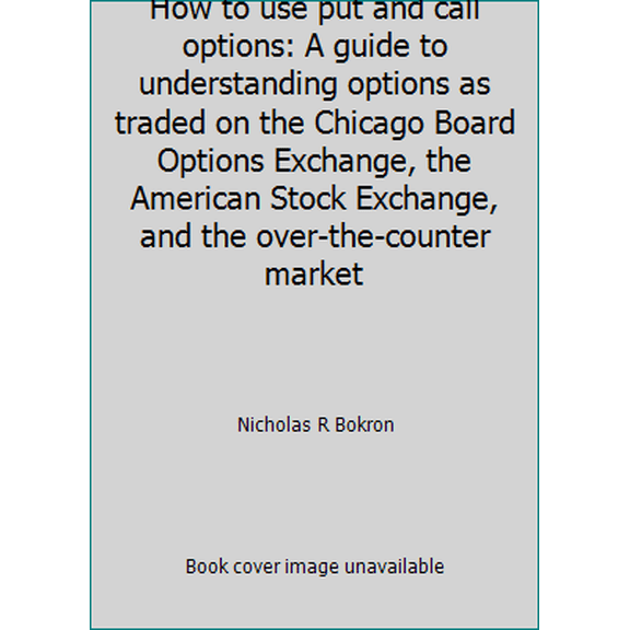 Pre-Owned How to use put and call options: A guide to understanding options as traded on the Chicago Board Options Exchange, the American Stock Exchange, and t... (Hardcover) 0910944342 9780910944342
