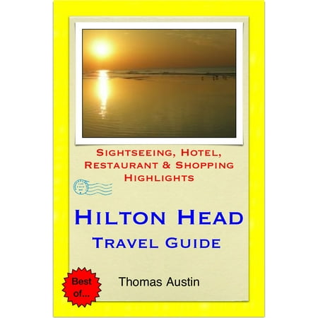- Hilton Head, South Carolina Travel Guide - Sightseeing, Hotel, Restaurant & Shopping Highlights (Illustrated) - eBook