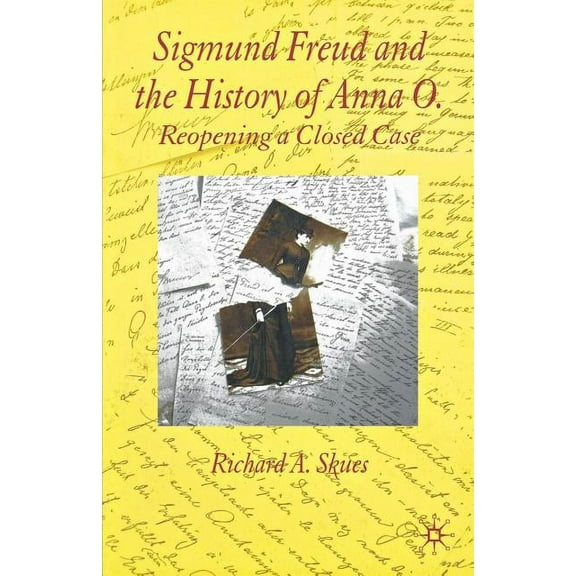 Sigmund Freud and the History of Anna O.: Reopening a Closed Case, (Paperback)