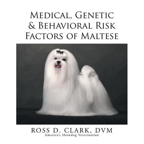 Medical, Genetic & Behavioral Risk Factors of Maltese, (Paperback)