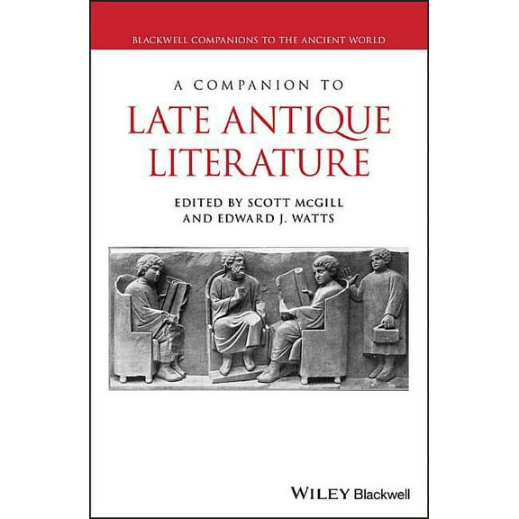 Blackwell Companions to the Ancient World: A Companion to Late Antique Literature (Hardcover)