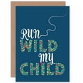 thumbnail image 1 of Run Wild My Child Quote Leaving School Travel Graduation Children Kids Greetings Card Plus Envelope Blank inside, 1 of 3