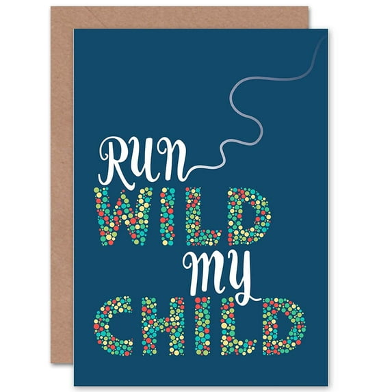 Run Wild My Child Quote Leaving School Travel Graduation Children Kids Greetings Card Plus Envelope Blank inside