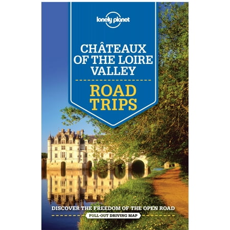 Lonely Planet Chateaux of the Loire Valley Road Trips -