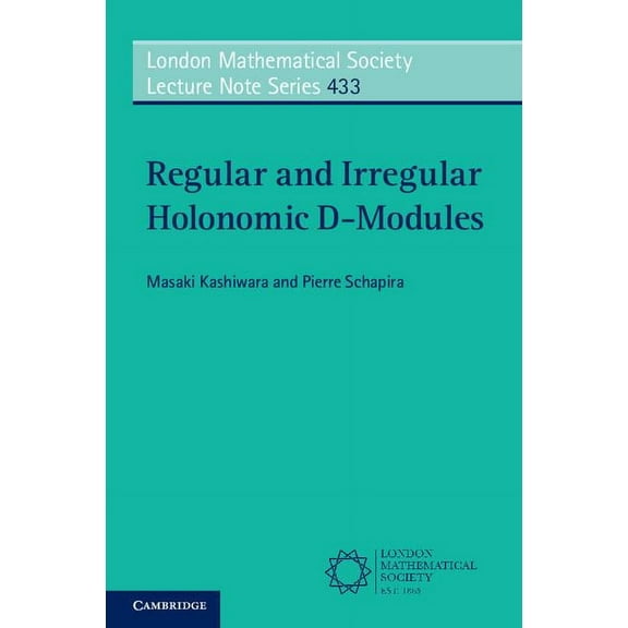 London Mathematical Society Lecture Note Regular and Irregular Holonomic D-Modules, Book 433, (Paperback)