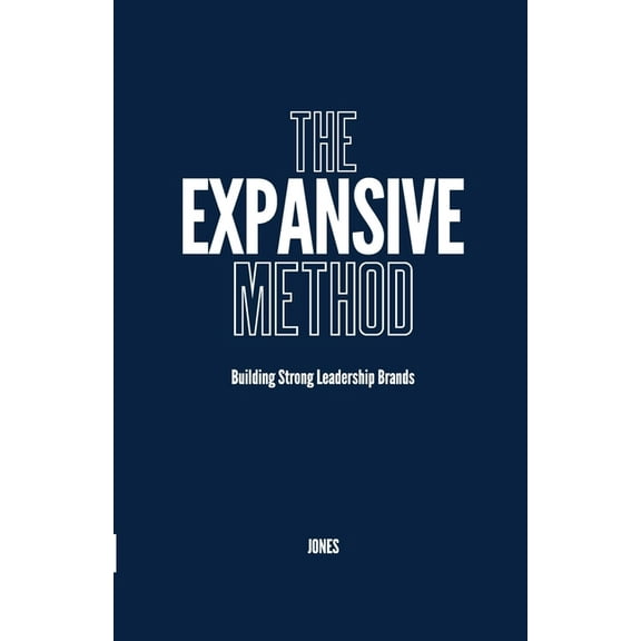 The Expansive Method: Building Strong Leadership Brands, (Paperback)