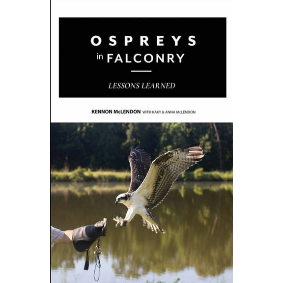 Ospreys in Falconry: Lessons Learned, (Paperback)