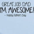 thumbnail image 2 of CafePress - GREAT JOB DAD IM AWESOME! Happy Fathers Day Body S - Baby Light Bodysuit, Size Newborn - 24 Months, 2 of 4