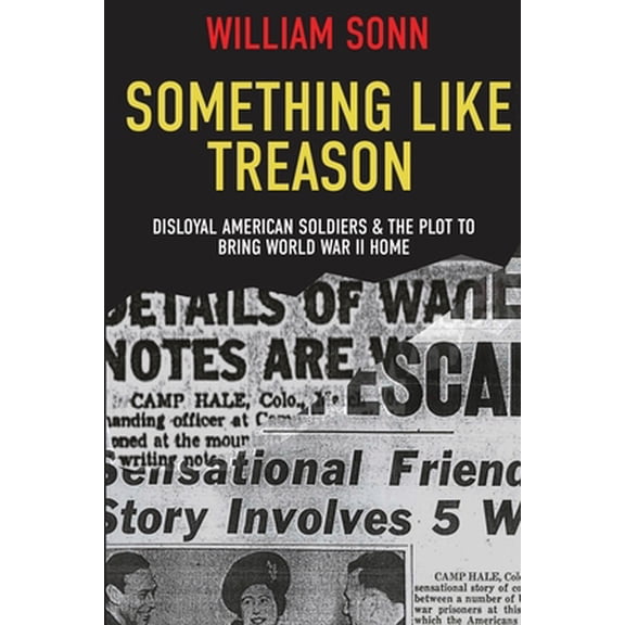 Pre-Owned Something Like Treason: Disloyal American Soldiers & the Plot to Bring World War II Home (Paperback) 1620065096 9781620065099