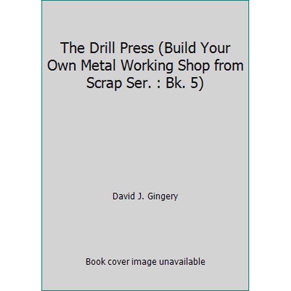 Pre-Owned The Drill Press (Build Your Own Metal Working Shop from Scrap Ser. : Bk. 5) (Paperback) 096043304X 9780960433049