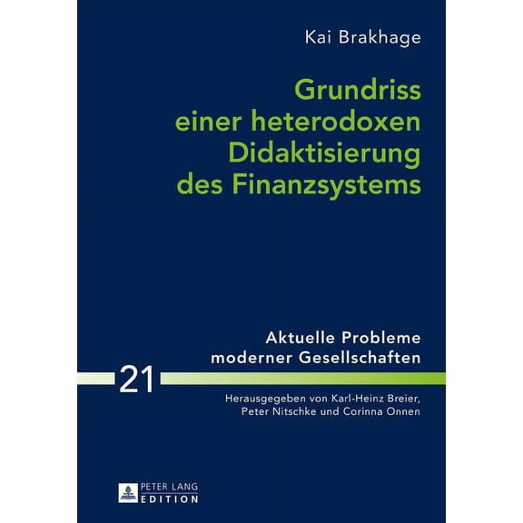 Aktuelle Probleme Moderner Gesellschaften / Contemporary Pro: Grundriss Einer Heterodoxen Didaktisierung Des Finanzsystems (Hardcover)