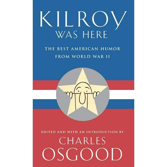 Kilroy Was Here: The Best American Humor from World War II, (Hardcover)