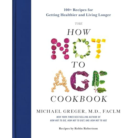 Pre-Owned The How Not to Age Cookbook: 100  Recipes for Getting Healthier and Living Longer, 9781250796363, 1250796369, Hardcover,