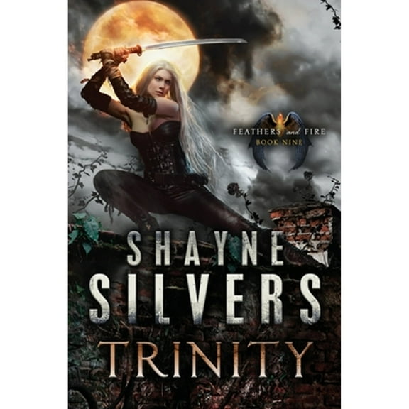 Feathers and Fire: Trinity: Feathers and Fire Book 9 (Paperback)