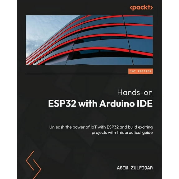 Hands-on ESP32 with Arduino IDE: Unleash the power of IoT with ESP32 and build exciting projects with this practical gui, (Paperback)