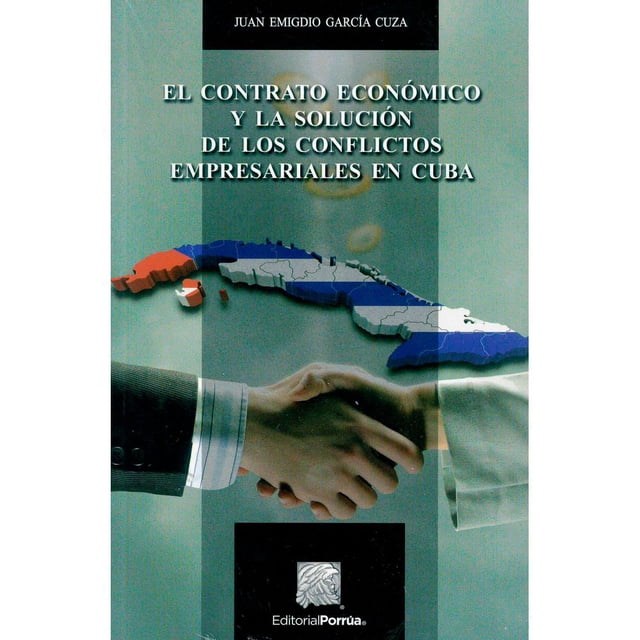 Libro El Contrato Economico Y La Solucion De Los Conflictos Empresariales En Cuba Tapa Blanda, Autor Juan Emigdio Garcia Cuza, Editorial Porrua PORRUA 9786070924460