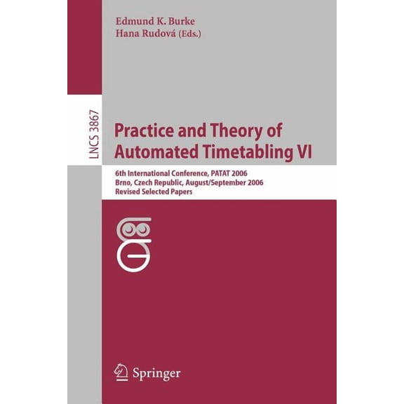 Practice and Theory of Automated Timetabling VI: 6th International Conference, PATAT 2006 Brno, Czech Republic, August 3, (Paperback)
