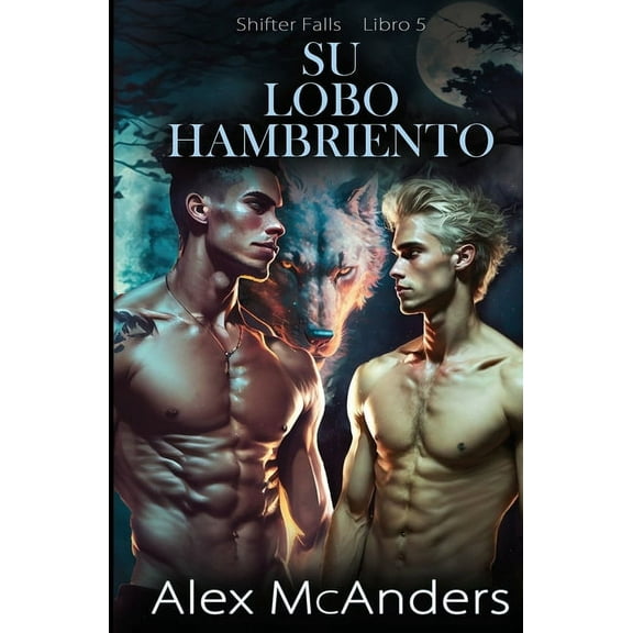 Shifter Falls Su Lobo Hambriento: Romance Paranormal de Cambiaformas Lobo MM, Book 5, (Paperback)