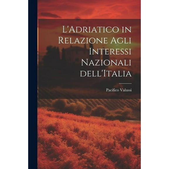 L'Adriatico in Relazione Agli Interessi Nazionali dell'Italia (Paperback)