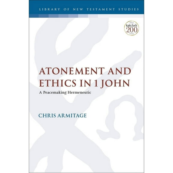 Library of New Testament Studies Atonement and Ethics in 1 John: A Peacemaking Hermeneutic, Book 654, (Hardcover)