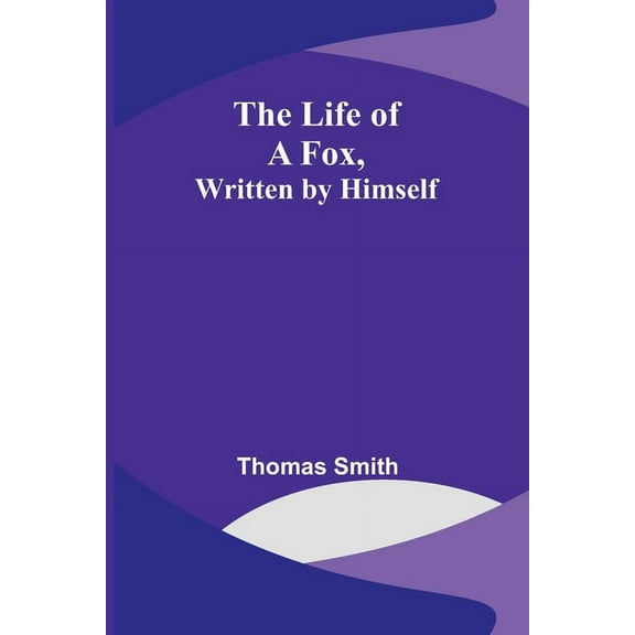 The Life of a Fox, Written by Himself (Paperback)