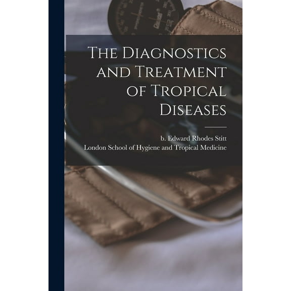 The Diagnostics and Treatment of Tropical Diseases [electronic Resource] (Paperback)