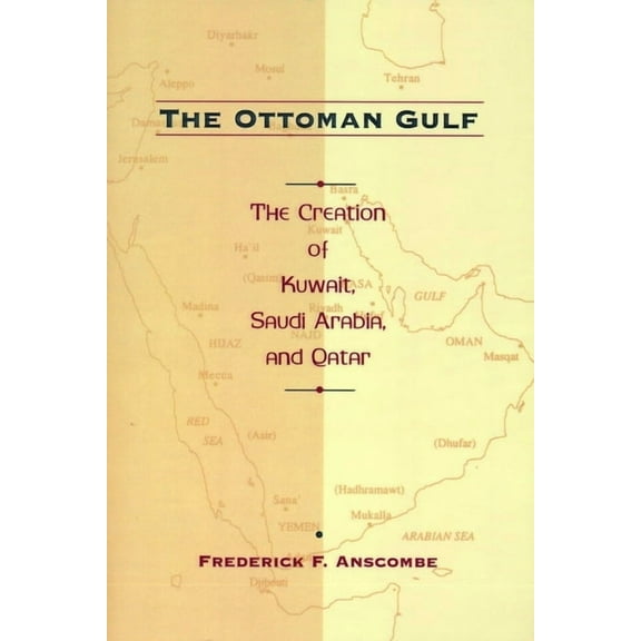 The Ottoman Gulf: The Creation of Kuwait, Saudi Arabia, and Qatar, 1870-1914, (Hardcover)