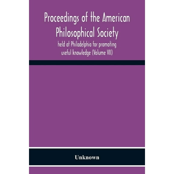 Proceedings Of The American Philosophical Society Held At Philadelphia For Promoting Useful Knowledge (Volume Vii), (Paperback)
