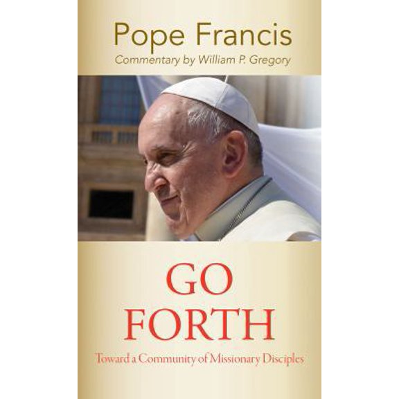 Pre-Owned Go Forth: Toward a Community of Missionary Disciples (Paperback) 1626983267 9781626983267