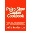 Paleo Slow Cooker Cookbook: 31 Low Carb And/Or Gluten Free Slow Cooker Recipes for Busy Folks Who Love Homemade Food
