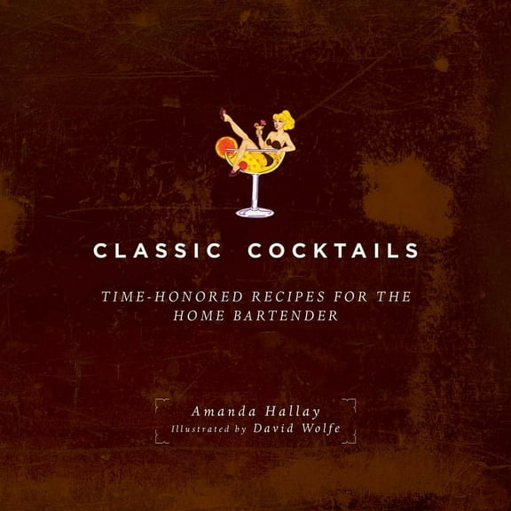 Classic Cocktails : Time-Honored Recipes for the Home Bartender (Paperback)
