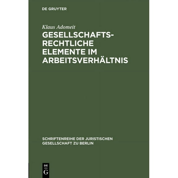 Schriftenreihe der Juristischen Gesellschaft Zu Berlin: Gesellschaftsrechtliche Elemente im Arbeitsverhältnis (Hardcover)