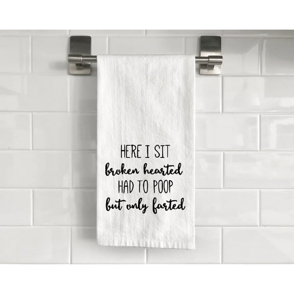 Here I Sit Broken Hearted Had to Poop but Only Farted 2 Flour Sack Tea Towel 27" x 27" Trifolded 100% Cotton Highly Absorbent Bathroom Kitchen Dish Towel Humourous Sarcastic Gift BTT014