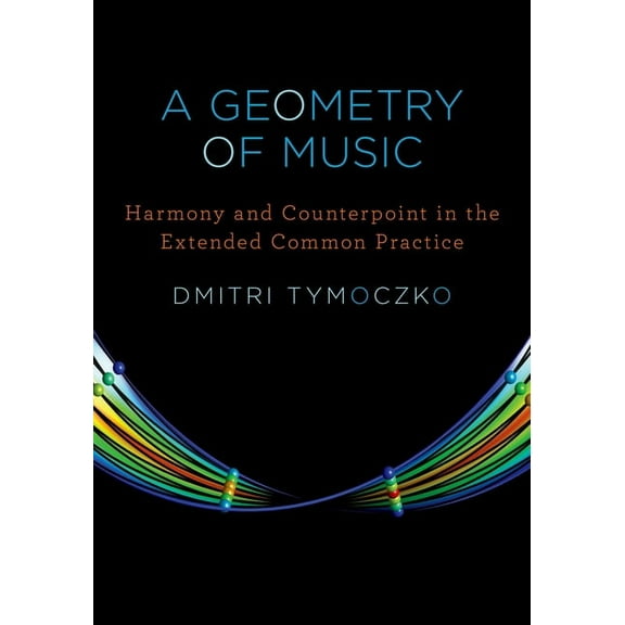 Oxford Studies in Music Theory Geometry of Music: Harmony and Counterpoint in the Extended Common Practice, (Hardcover)