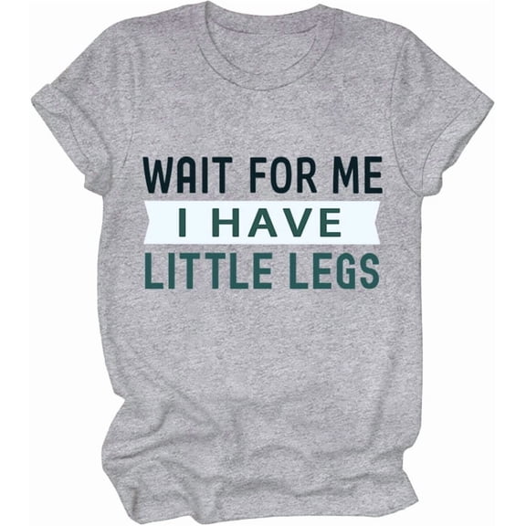 Wait For Me I Have Little Legs Shirt, Wait For Me I Have Little Legs T-Shirt, Funny New Mom Shirts For Women Man
