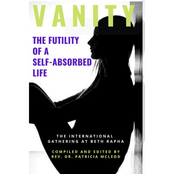 Vanity: The Futility of a Self-Absorbed Life (Paperback)