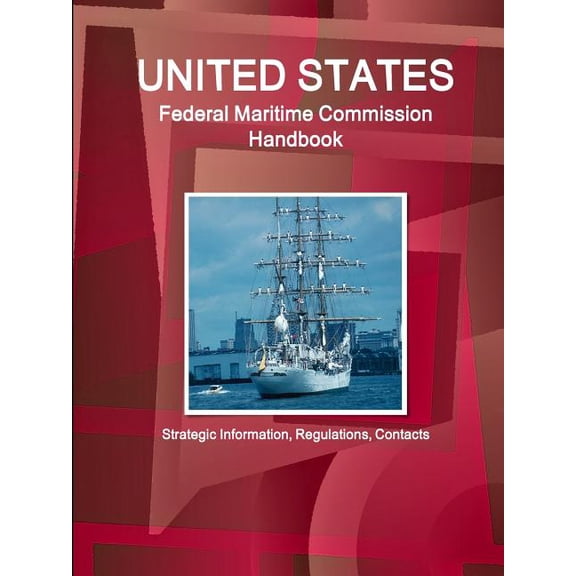 US Federal Maritime Commission Handbook - Strategic Information, Regulations, Contacts (Paperback)