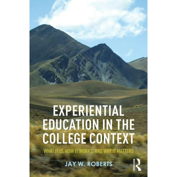 Experiential Education in the College Context: What it is, How it Works, and Why it Matters (Paperback)