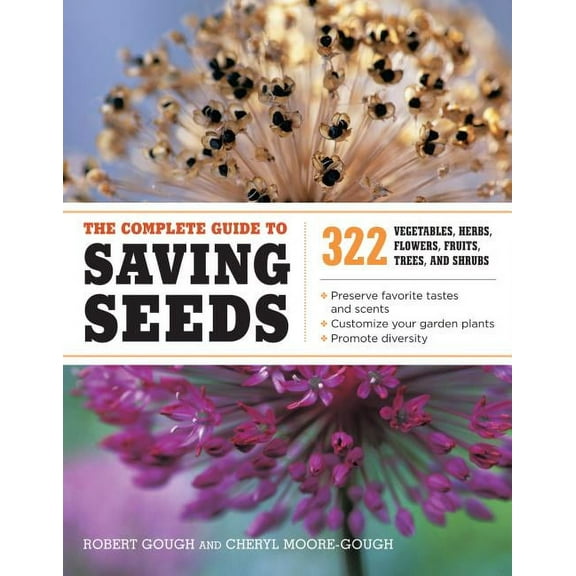 The Complete Guide to Saving Seeds: 322 Vegetables, Herbs, Fruits, Flowers, Trees, and Shrubs, (Paperback)