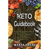 My KETO Guidebook : Shed off Wanted Kilos and build confidence in you - included 20 mins Sustainable Keto Recipes for Beginners (Paperback)