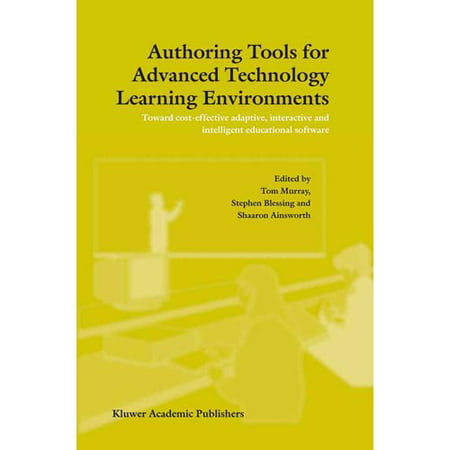 Authoring Tools for Advanced Technology Learning Environments: Toward Cost-effective Adaptive, Interactive and Intelligent Educational Software