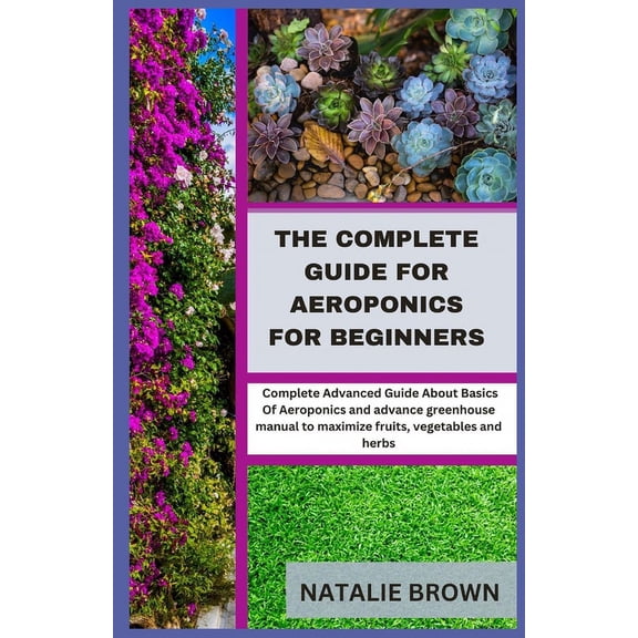 The Complete Guide For Aeroponics for Beginners (Paperback)