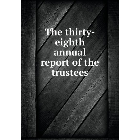 The Thirty-Eighth Annual Report of the Trustees (Paperback)