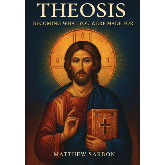 Theosis: Becoming What You Were Made For: Becoming What You Were Made For, (Hardcover)