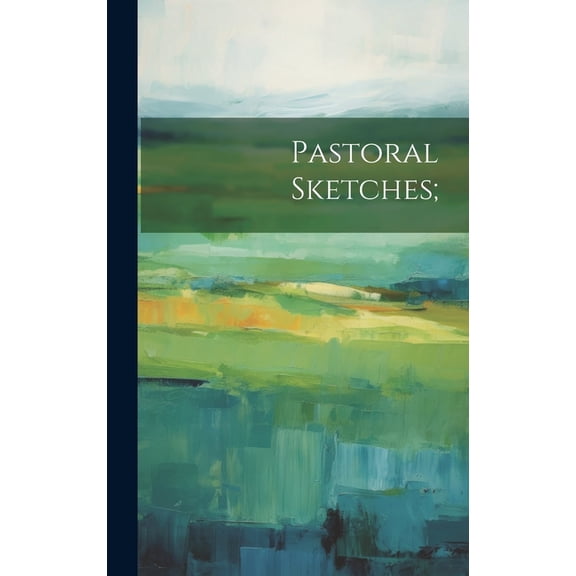 Pastoral Sketches; (Hardcover)